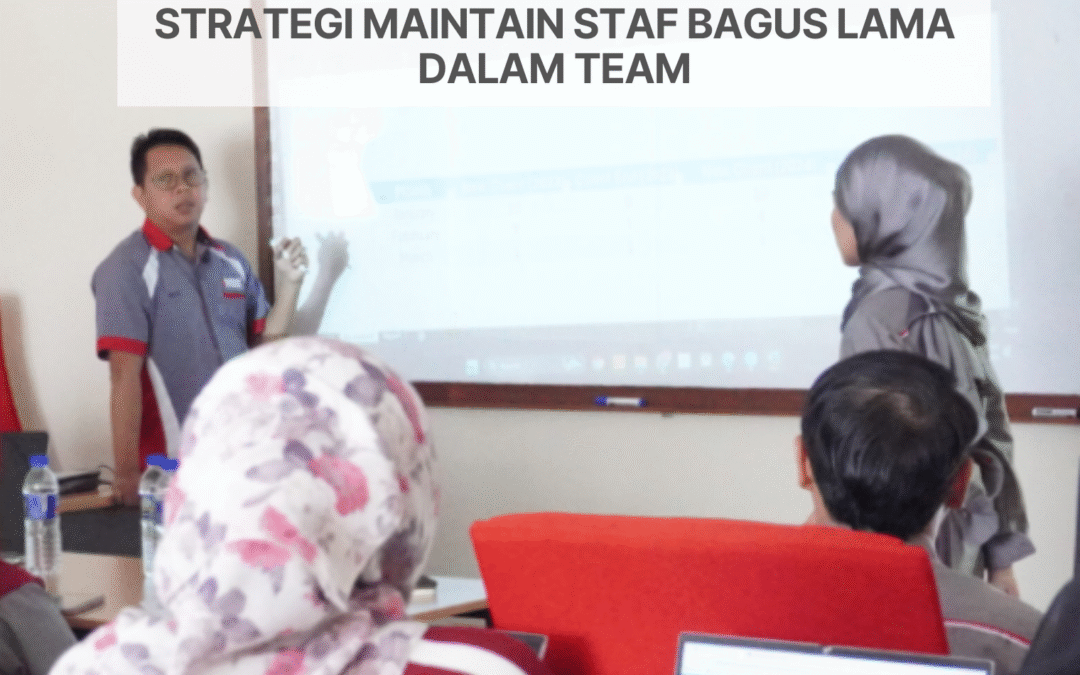 Macam Mana Nak Maintain Staf Bagus Lama Dalam Team